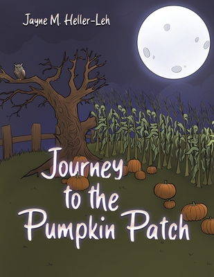 Journey to the Pumpkin Patch - Heller-Leh, Jayne M.