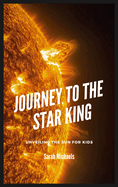 Journey to the Star King: Unveiling the Sun for Kids