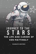 Journey To The Stars: The Life and Career of Ken Mattingly
