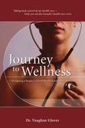 Journey to Wellness: Designing a People-Centred Health System for Canadians - Glover, R Vaughan