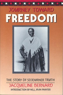 Journey Toward Freedom: The Story of Sojourner Truth - Bernard, Jacqueline, and Irvin Painter, Nell (Introduction by)