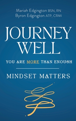 Journey Well You Are More Than Enough: Mindset Matters - Edgington, Byron, and Edgington, Mariah