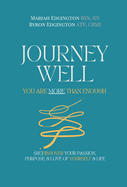 Journey Well, You Are More Than Enough: (RE)Discover Your Passion, Purpose, and Love of Yourself & Life