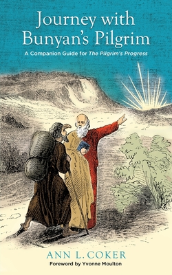 Journey with Bunyan's Pilgrim: A Companion Guide for John Bunyan's Classic The Pilgrim's Progress - Coker, Ann L