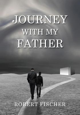 Journey With My Father - Fischer, Robert L, and Zelinger, Nick (Cover design by)