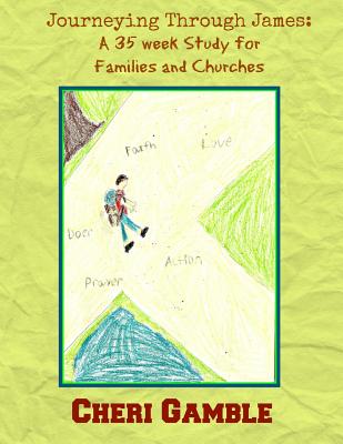 Journeying Through James: A 35 Week Study for Families and Churches - Gamble, Cheri