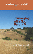 Journeying with God, Part I - V: A 28 Year Journal