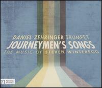 Journeymen's Songs: The Music of Steven Winteregg - Daniel Zehringer (flugelhorn); Daniel Zehringer (trumpet); Don Compton (double bass); Franklin Cox (cello);...