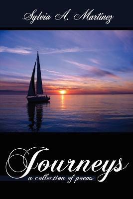 Journeys: A Collection of Poems - Martinez, Sylvia A