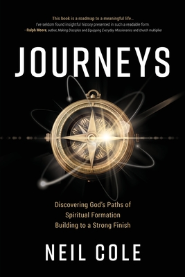 Journeys: Discovering God's Paths of Spiritual Formation Building to a Strong Finish - Cole, Neil