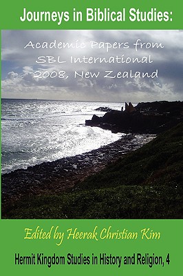 Journeys in Biblical Studies: Academic Papers from Sbl International 2008, New Zealand - Society of Biblical Literature, and Kim, Heerak Christian (Editor)