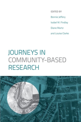 Journeys in Community-Based Research - Jeffery, Bonnie, and Martz, Diane (Editor), and Findlay, Isobel M (Editor)