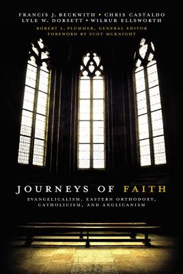 Journeys of Faith: Evangelicalism, Eastern Orthodoxy, Catholicism, and Anglicanism - Plummer, Robert L (Editor), and Beckwith, Francis J, and Castaldo, Christopher A