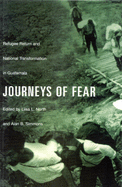 Journeys of Fear: Refugee Return and National Transformation in Guatemala