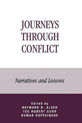 Journeys Through Conflict: Narratives and Lessons - Alker, Hayward R, and Rupesinghe, Kumar, and Anderlini, Sanam Naraghi (Contributions by)