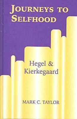 Journeys to Selfhood: Hegel and Kierkegaard - Taylor, Mark C