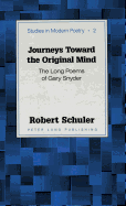 Journeys Toward the Original Mind: The Long Poems of Gary Snyder - Baker, Peter Nicholas (Editor), and Schuler, Robert