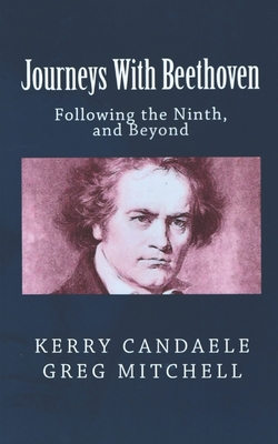 Journeys With Beethoven: Following the Ninth, and Beyond - Mitchell, Greg, and Candaele, Kerry