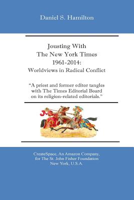 Jousting With The New York Times 1961-2014: : Worldviews in Radical Conflict - Hamilton, Daniel S