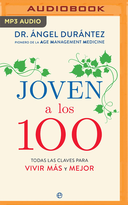 Joven a Los 100 (Narraci?n En Castellano): Todas Las Claves Para Vivir Ms Y Mejor - Durntez, ?ngel, and Olalla, Carlos (Read by)