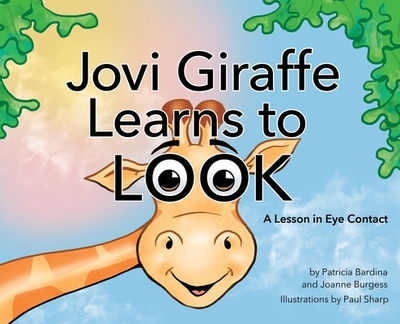 Jovi Giraffe Learns to Look: A Lesson in Eye Contact - Bardina, Patricia, and Burgess, Joanne