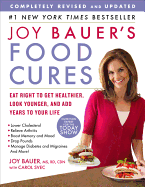 Joy Bauer's Food Cures: Eat Right to Get Healthier, Look Younger, and Add Years to Your Life