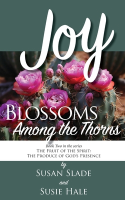 Joy: Blossoms Among the Thorns - Slade, Susan, and Hale, Susie