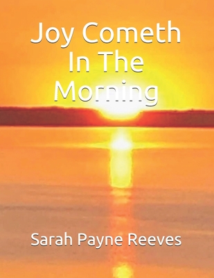 Joy Cometh In The Morning - Reeves, Sarah Payne