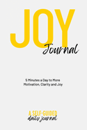 Joy Journal Self-Guided Journal: Your Daily Guide to Transforming Your Life & Finding More Joy