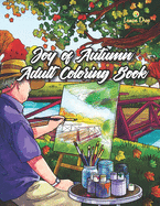 Joy of Autumn Adult Coloring Book: A Fall Coloring Book for Adults & Kids with Pumpkins, Fall Leaves, Farm Animals, Halloween & Thanksgiving Scenes & Autumn Activities
