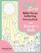 Joy of the Lord Bible Verse Lettering Coloring Book for Women & Girls: 40 Unique Color Pages & Uplifting Scriptures for Adults & Teens
