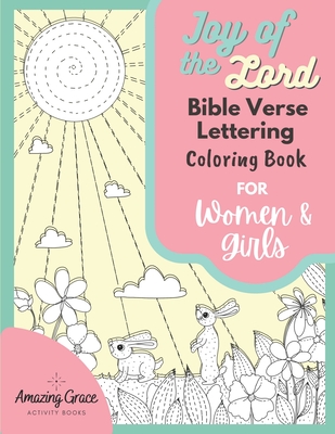 Joy of the Lord Bible Verse Lettering Coloring Book for Women & Girls: 40 Unique Color Pages & Uplifting Scriptures for Adults & Teens - Activity Books, Amazing Grace