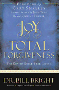 Joy of Total Forgiveness - Bright, Bill, and Bright, Dr Bill, and Smalley, Gary, Dr. (Foreword by)