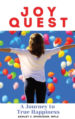 Joy Quest: A Journey to True Happiness - Spurgeon, Ashley J