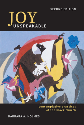 Joy Unspeakable: Contemplative Practices of the Black Church (2nd Edition) - Holmes, Barbara a