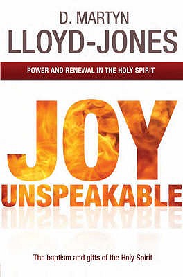 Joy Unspeakable: Power and Renewal in the Holy Spirit - Lloyd-Jones, David Martyn