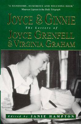 Joyce and Ginnie: The Letters of Joyce Grenfell and Virginia Graham - Hampton, Janie (Editor), and Grenfell, Joyce