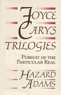 Joyce Cary's Trilogies: Pursuit of the Particular Real