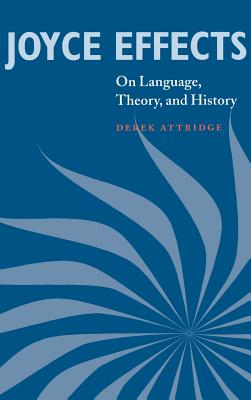 Joyce Effects: On Language, Theory, and History - Attridge, Derek, and Derek, Attridge