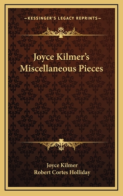 Joyce Kilmer's Miscellaneous Pieces - Kilmer, Joyce, and Holliday, Robert Cortes (Editor)