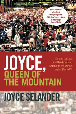 Joyce, Queen of the Mountain: Female Courage and Hand-To-Hand Combat in the World's Largest Money Pit - Selander, Joyce