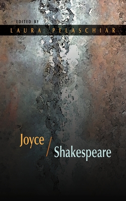 Joyce / Shakespeare - Pelaschiar, Laura (Editor), and Bénéjam, Valérie (Contributions by), and Brown, Richard, Prof., PhD (Contributions by)