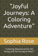 "Joyful Journeys: A Coloring Adventure" "Coloring Adventures for the Young and the Young-at-Heart"