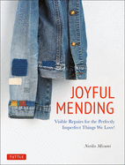 Joyful Mending: Visible Repairs for the Perfectly Imperfect Things We Love!