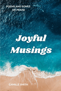Joyful Musings: Poems and Songs of Praise