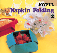 Joyful Napkin Folding 2 - Heian International Inc, and Froebel-Kan Ed Group, and Froebel-Kan Editorial Group