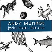 Joyful Noise: Disc One - Andy Monroe