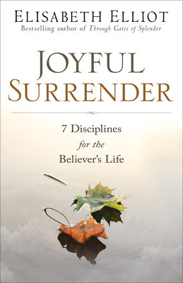 Joyful Surrender: 7 Disciplines for the Believer's Life - Elliot, Elisabeth