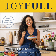 Joyfull: Cook Effortlessly, Eat Freely, Live Radiantly (a Cookbook)