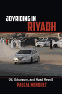 Joyriding in Riyadh: Oil, Urbanism, and Road Revolt